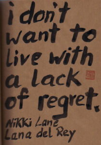 I don't want to live with a lack of regret.